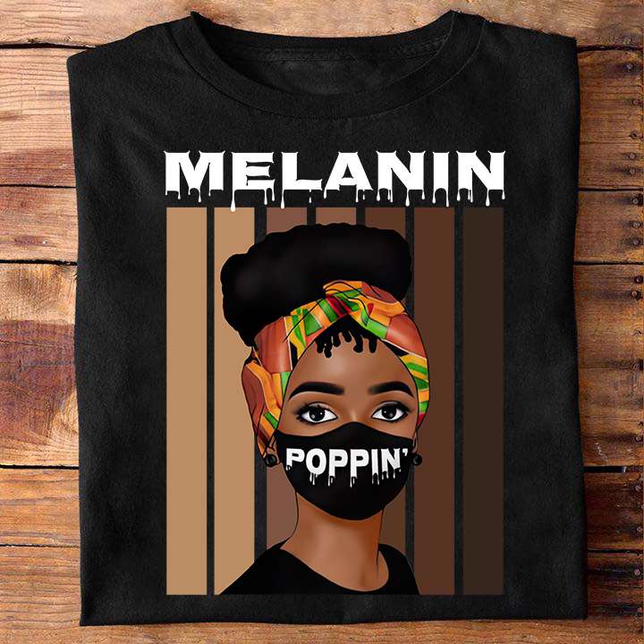 Melanin poppin - Dope black women, black community T-shirt