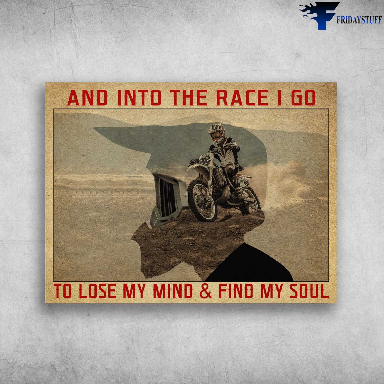 Motocross Poster, Dirtbike Lover - And Into The Race I Go, I Lose My Mind, And Find My Soul