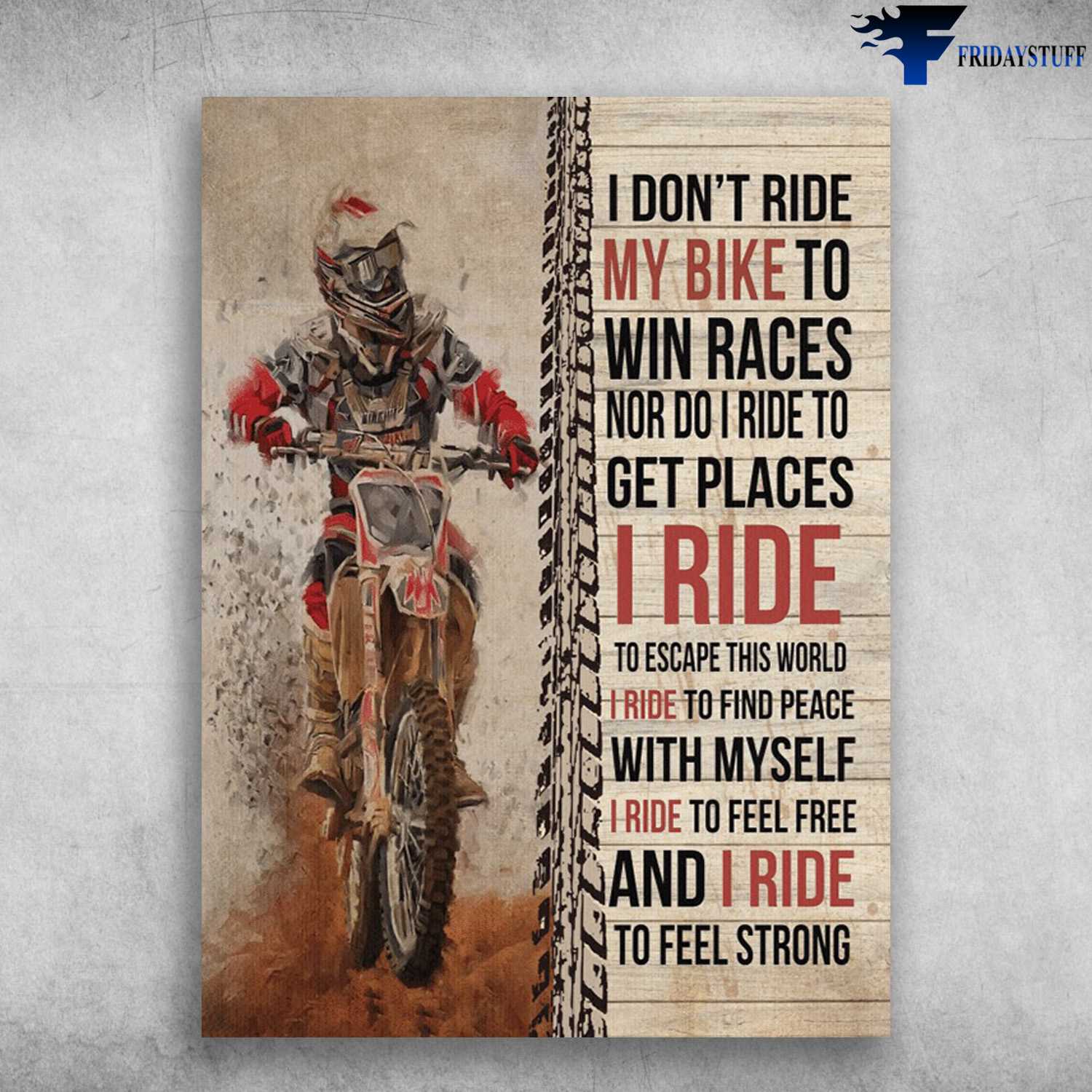 Motocross Poster, Dirtbike Lover - I Don't Ride My Bike To Win Races, Nor Do I Ride To Get Places, I Ride To Escape This World, I Ride To Find Peace With Myself