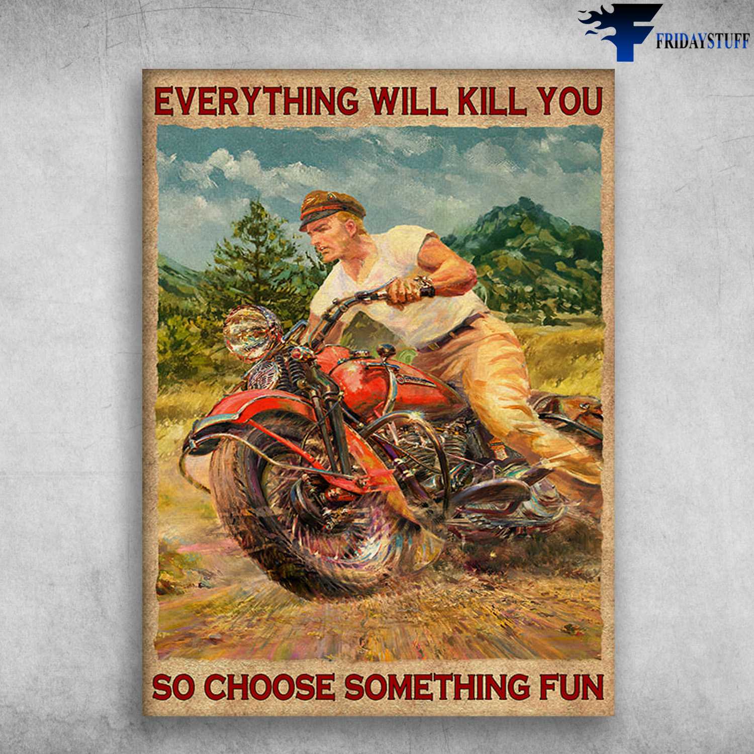 Motorcycle Poster, Biker Motorbike, Everything Will Kill You, So Choose  Something Fun - FridayStuff