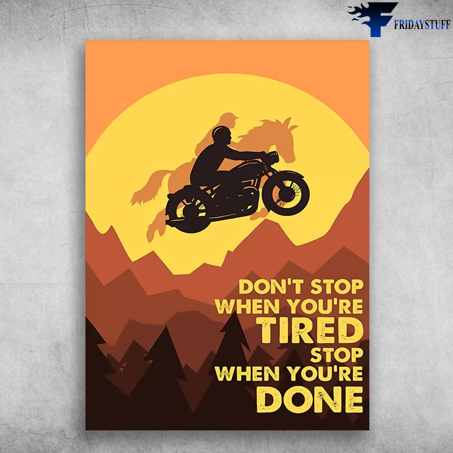 Motorcycle Poster, Riding Horse - Don't Stop When You Tired, Stop When You're DOne