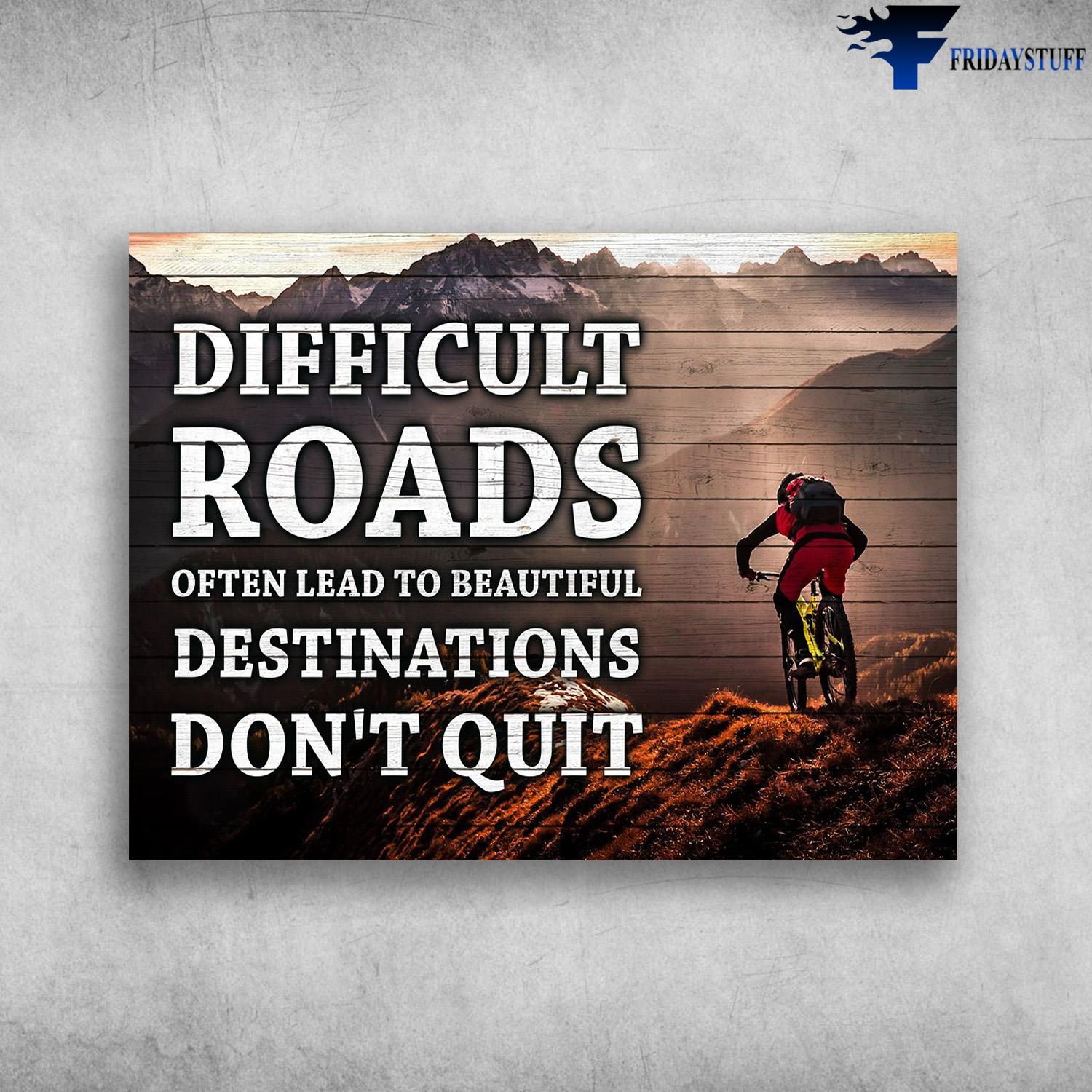 Mountain Cycling, Difficult Roads, Often Lead To Beautiful Desrinations, Don't Quit