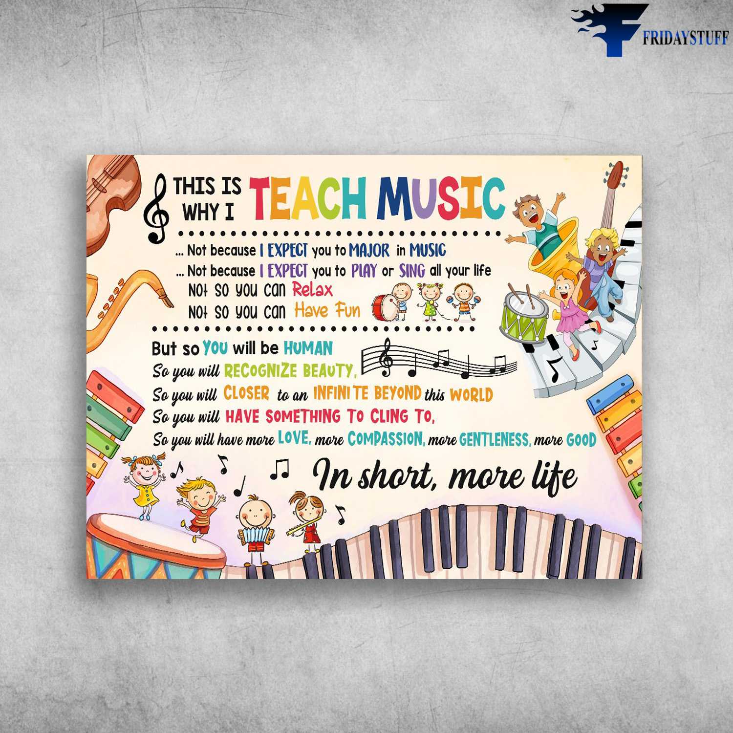 Music Class, Classroom Poster - This Is Why I Teach Music, Not Because I Expect You, To Major Music, Not Because I Expect You, To Play Or Sing All Your Life