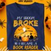 My broom broke so I became a book reader - Halloween witch broom, Halloween gift for bookaholic