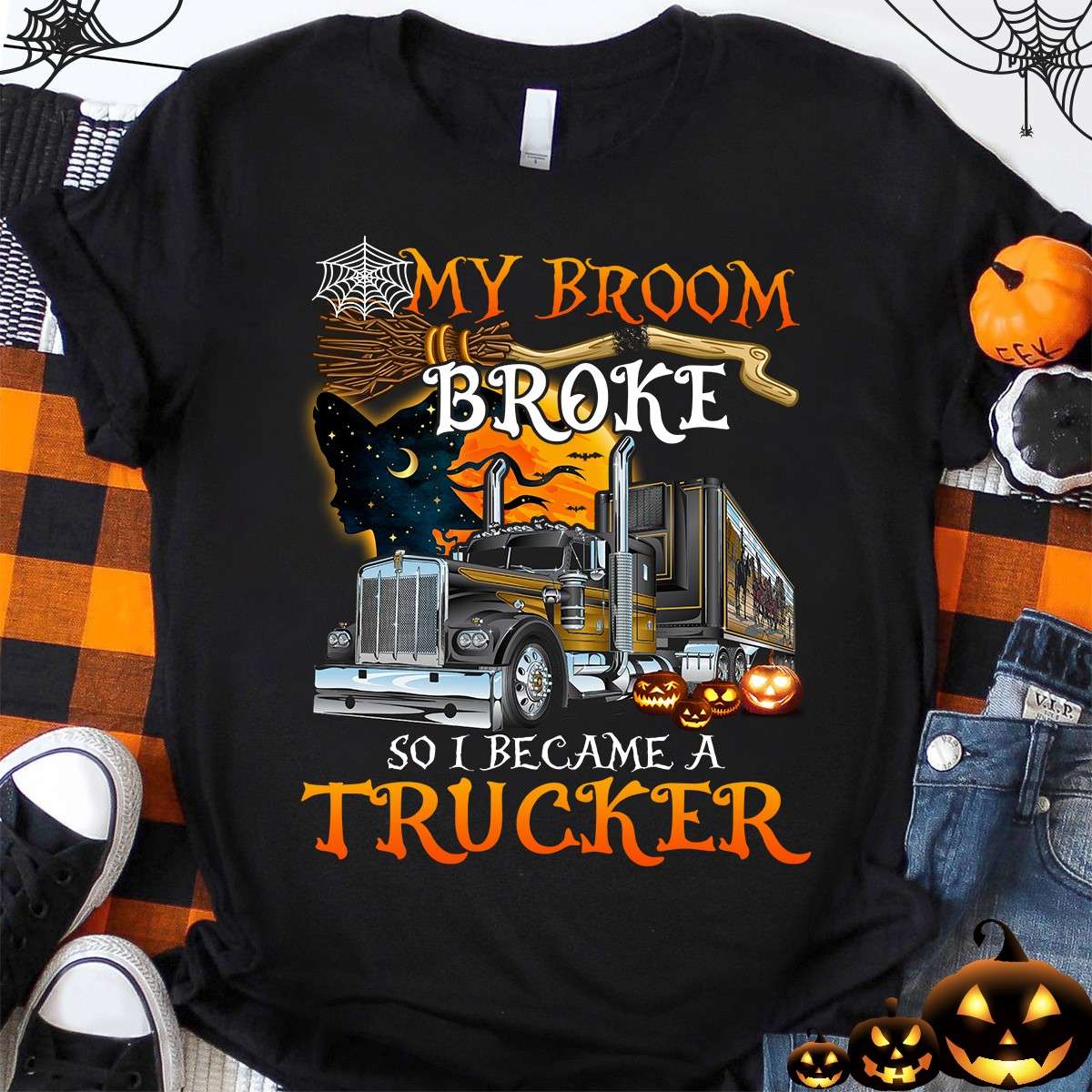 My broom broke so I became a trucker - Witch drive trucks, Halloween gift for trucker