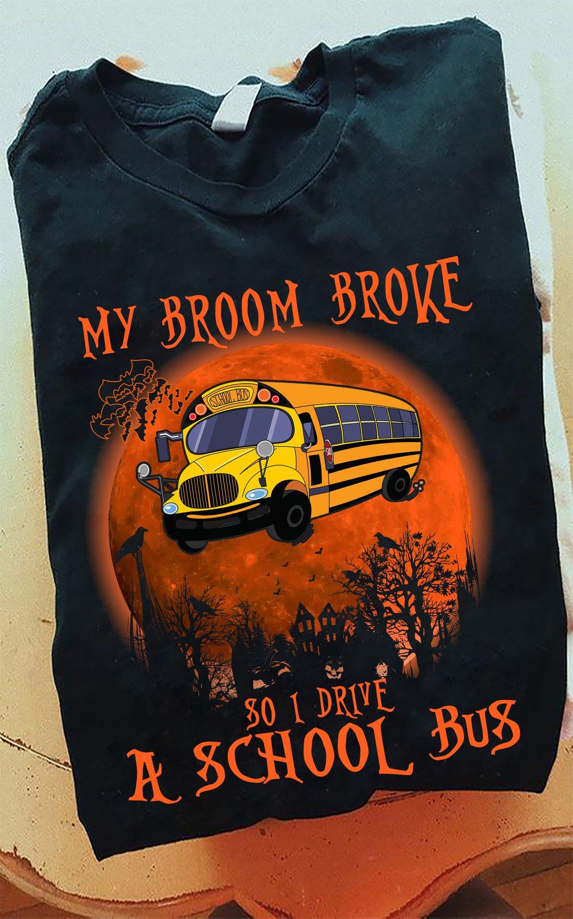 My broom broke so I drive a school bus - Halloween witch broom, school bus driver