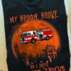 My broom broke so I drive wee woo trucks - Firefighter truck driver, Halloween truck driver's gift
