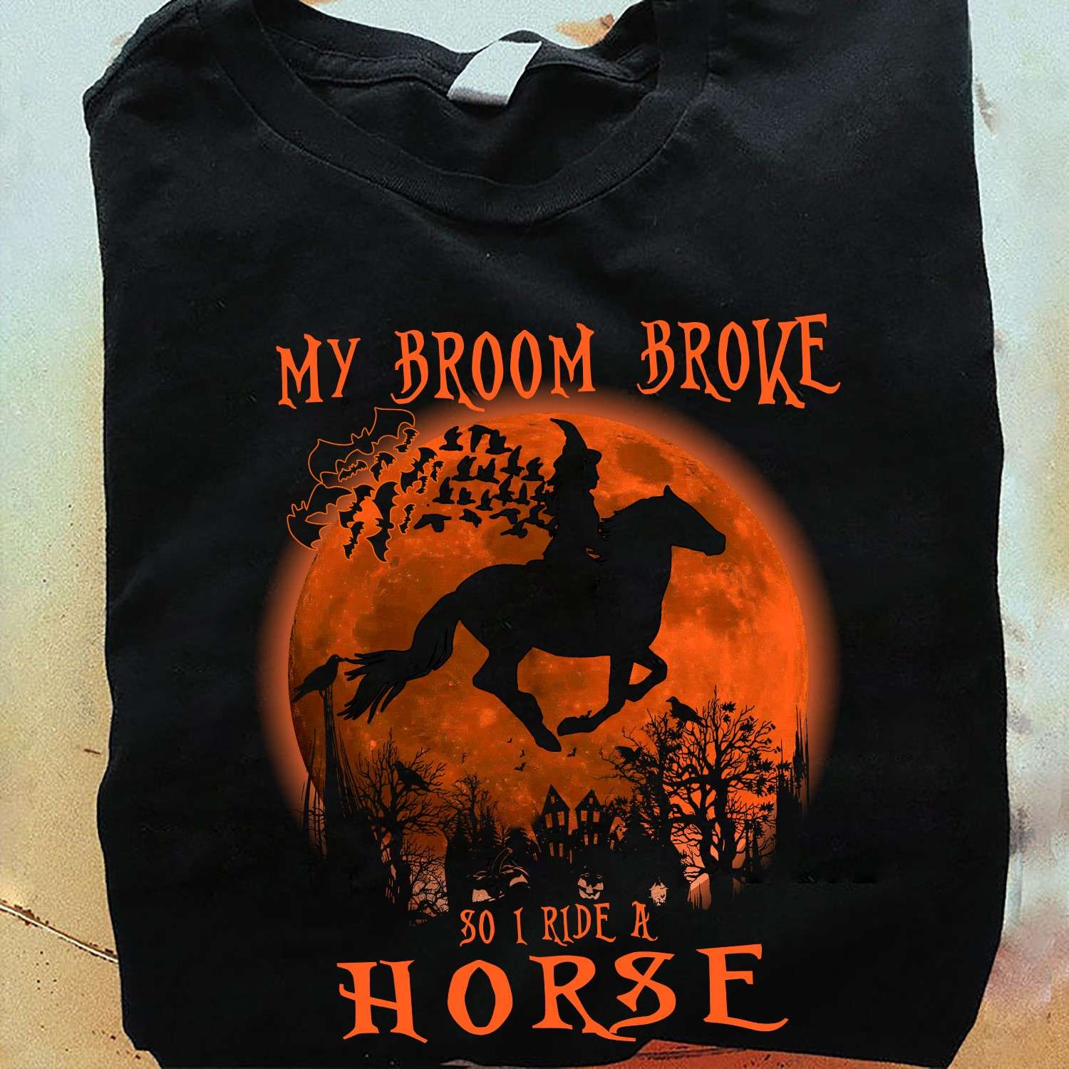 My broom broke so I ride a horse - Flying horse, witch riding horse, Halloween witch costume