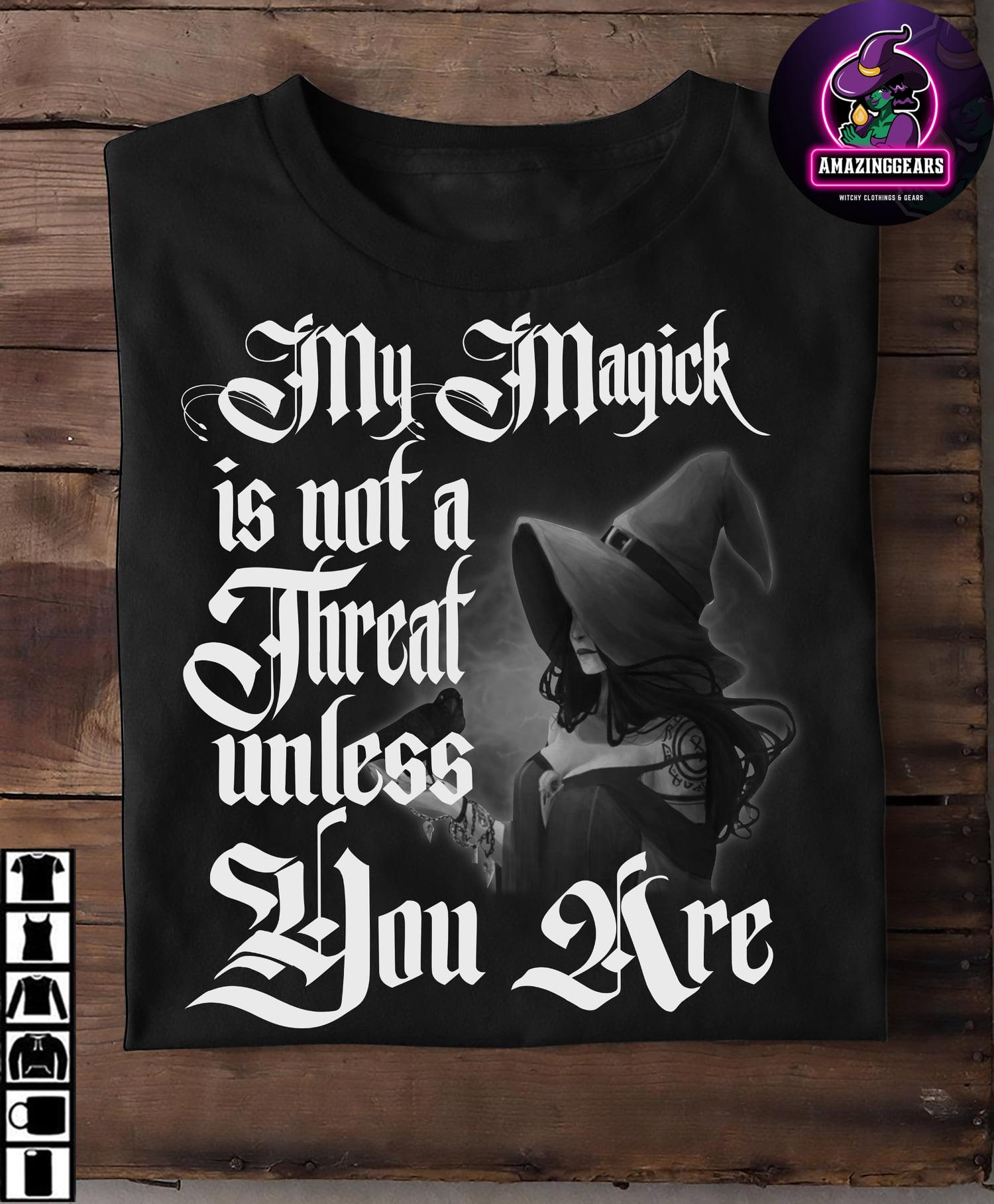 My magick is not a threat unless you are - Magical witch, Halloween beautiful witch