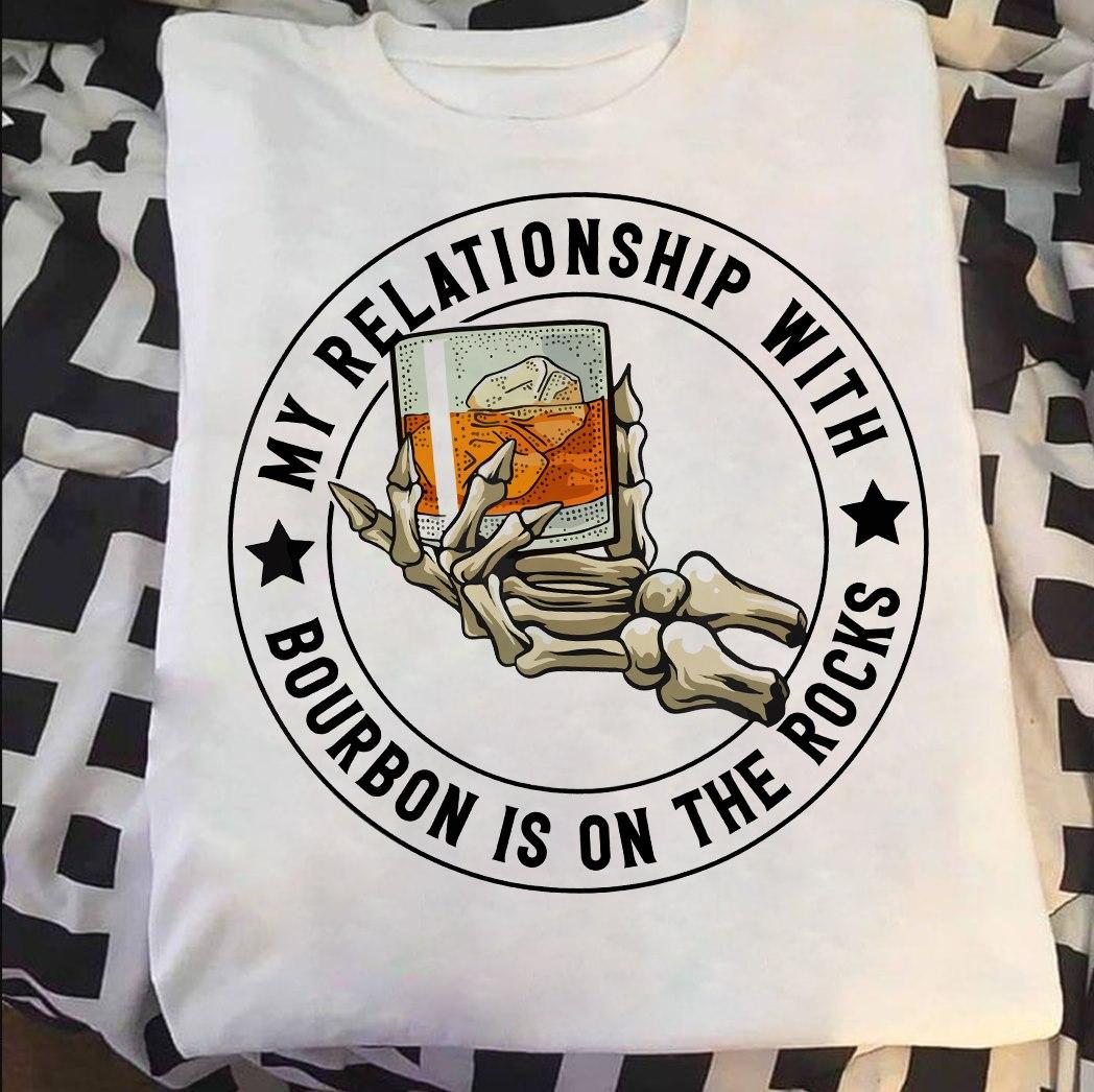 My relationship with bourbon is on the rocks - Skull and bourbon, Halloween gift T-shirt, bourbon wine drinker