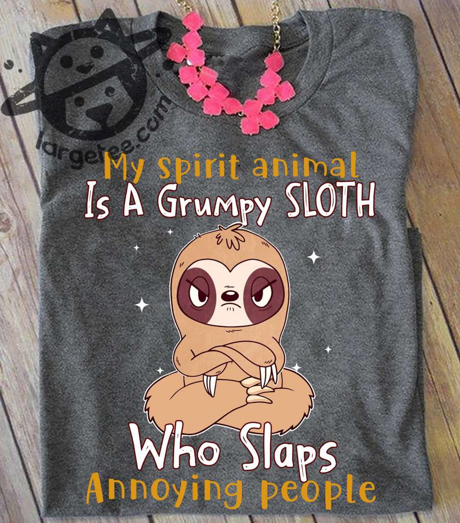 My spirit animal is a grumpy sloth who slaps annoying people - Sloth lazy animal