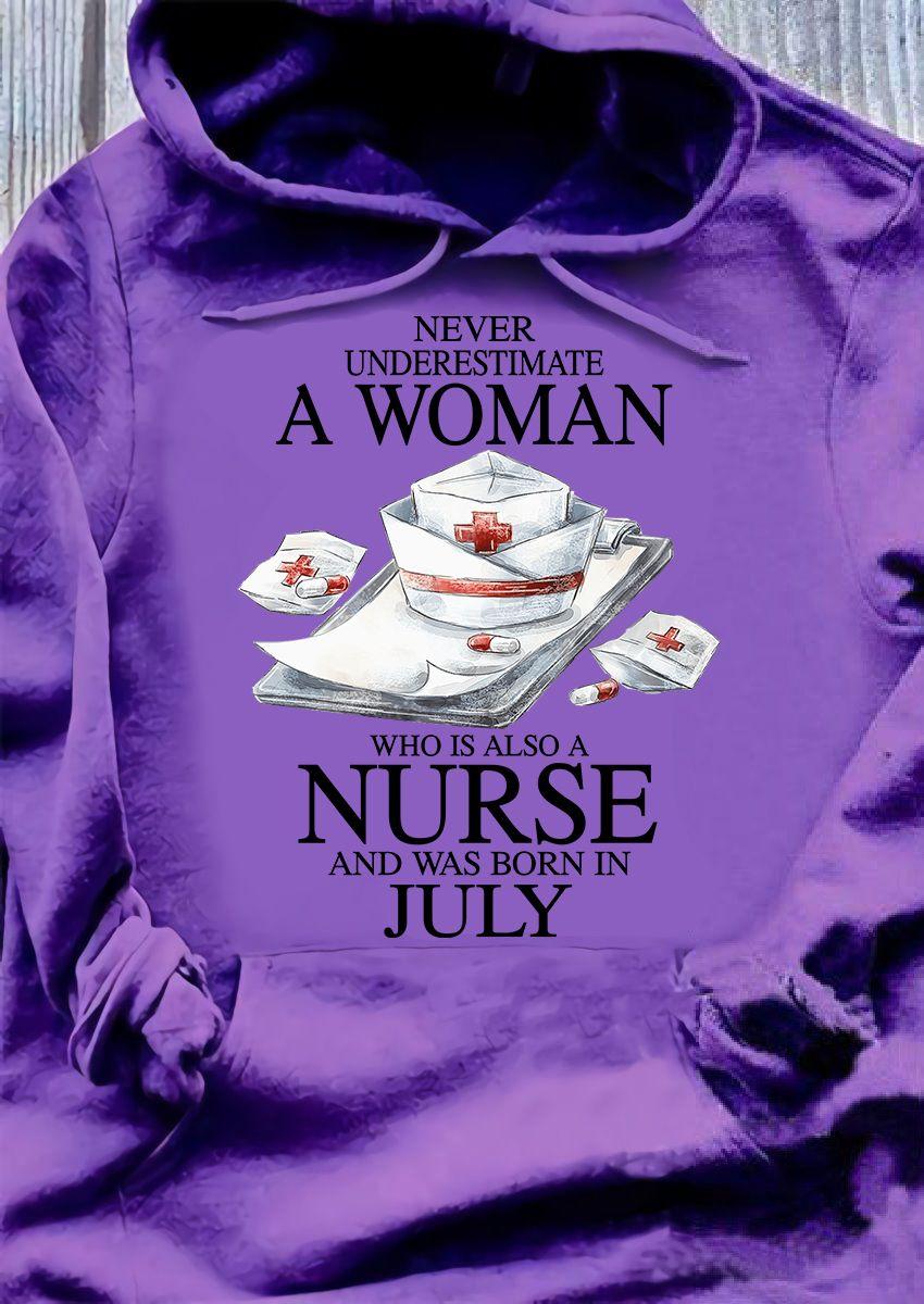 Never underestimate a woman who is also a nurse and was born in July - July nurse gift, nursing the job