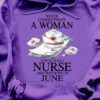 Never underestimate a woman who is also a nurse and was born in June - June nurse gift, nursing the job