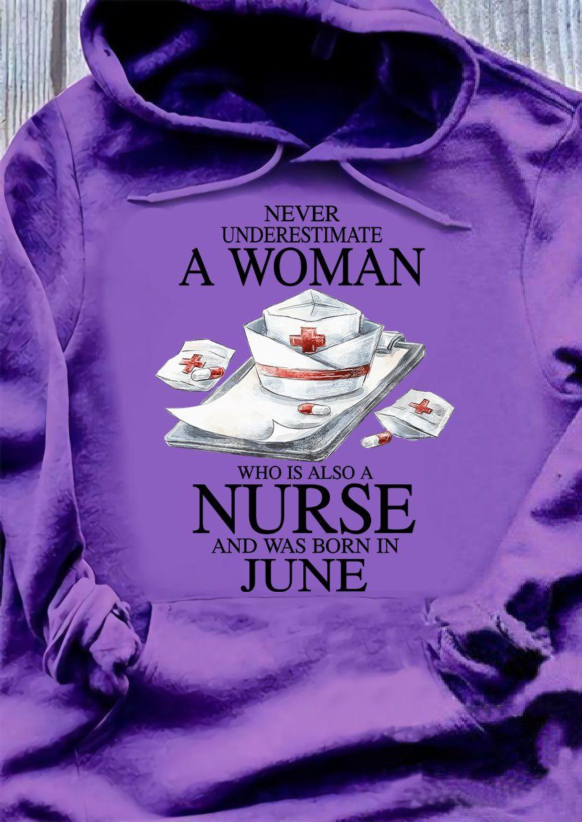 Never underestimate a woman who is also a nurse and was born in June - June nurse gift, nursing the job