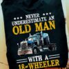 Never underestimate an old man with a 18-wheeler - 18 wheeler trucker, T-shirt for truck driver