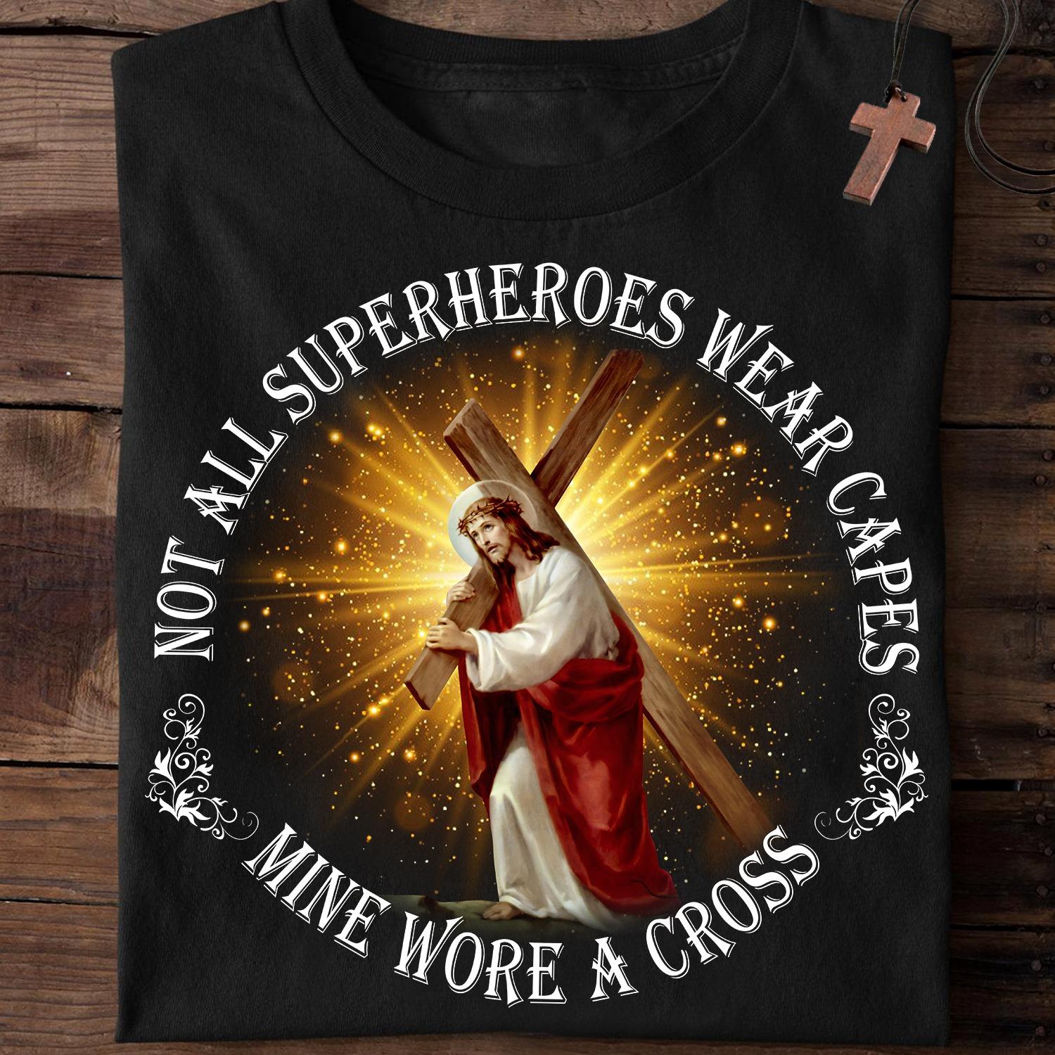 Not all superheroes wear capes mine wore a cross - Jesus the super hero, Believe in Jesus