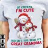 Of course I'm cute haven't you seen my great grandma - Snowman family, Christmas day snowman