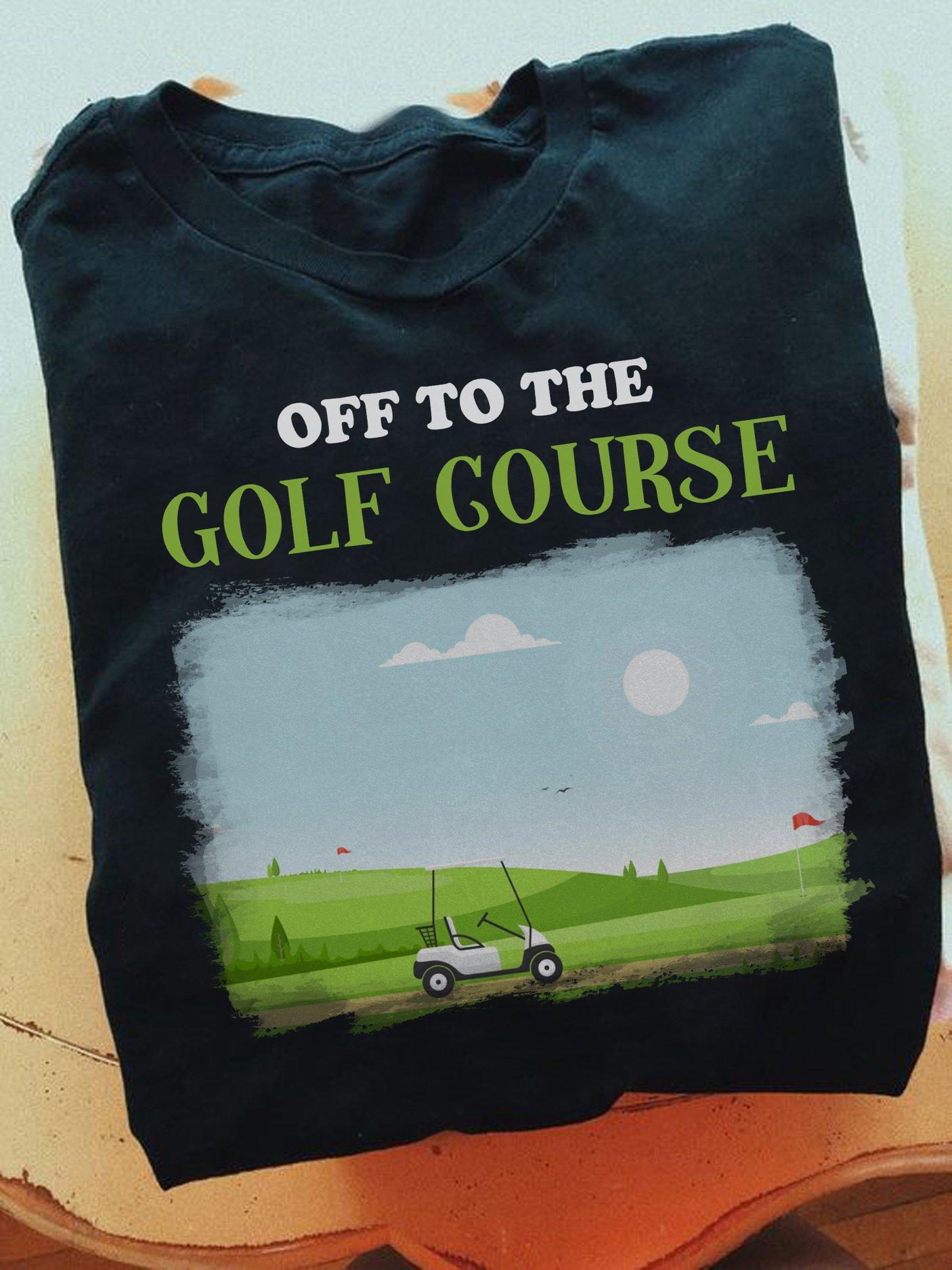 Off to the golf course - Golf course and golf cart, gift for golfers