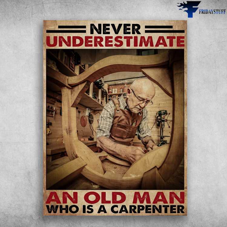 Old Carpenter, Carpenter's Gift - Never Underestimate An Old Man, Who Is A Carpenter