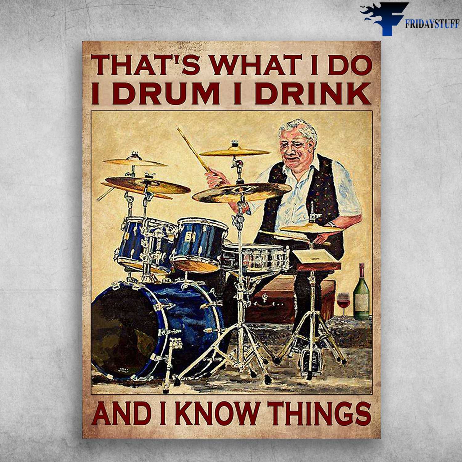 Old Man Drumming, Drummer Poster - That's What I Do, I Drum, I Drink, And I Know Things