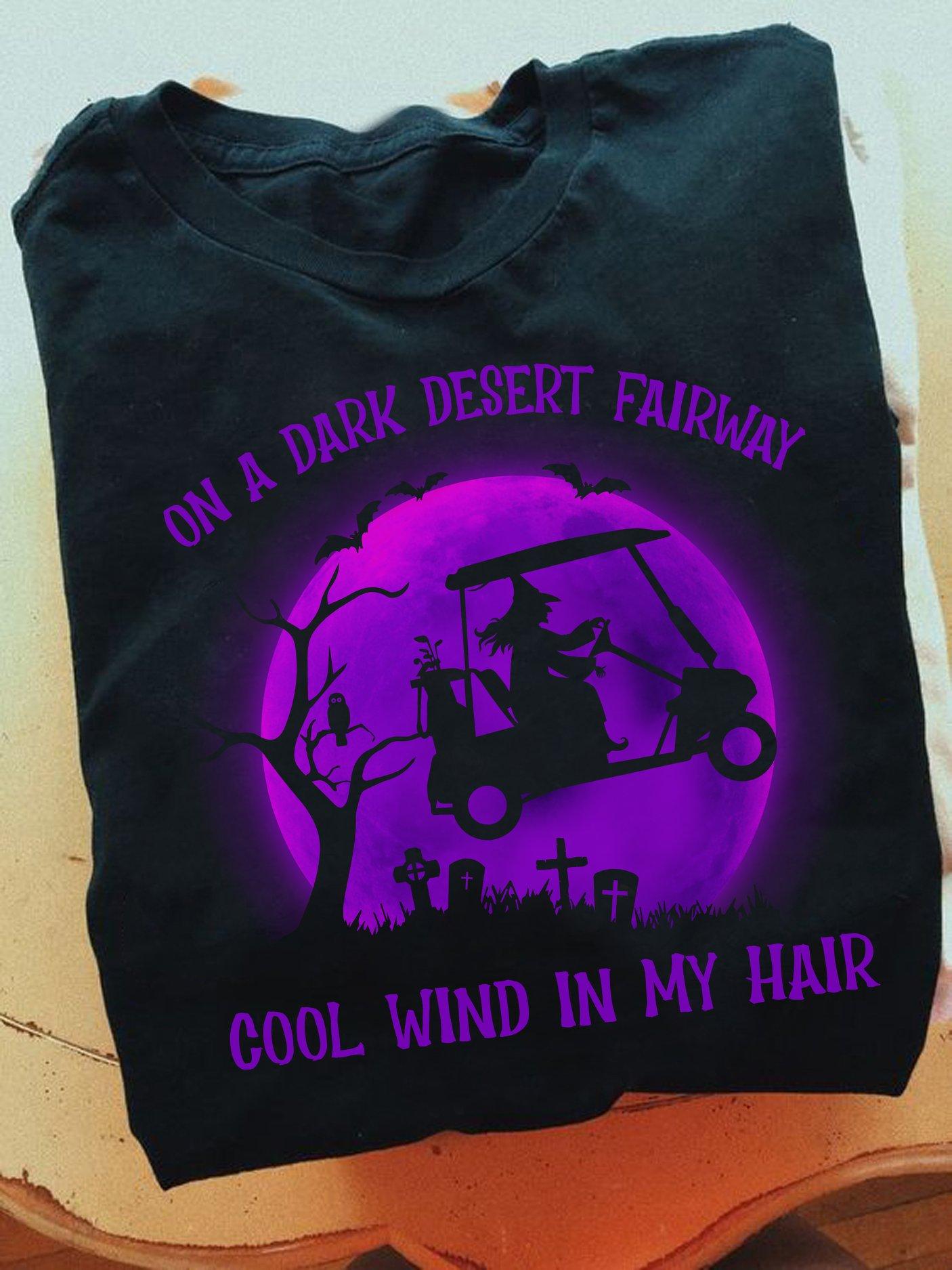 On a dark desert fairway, cool wind in my hair - Witch driving golf cart, Halloween gift for golfers
