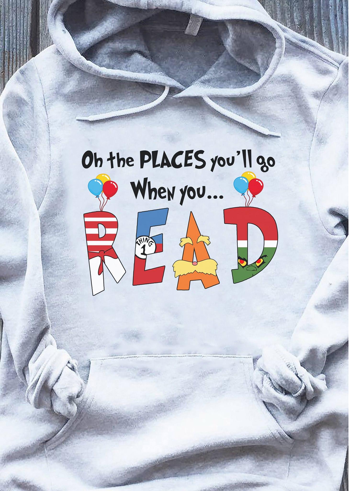 On the places you'll go when you read - Gift for book reader, bookaholic T-shirt