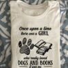 Once upon a time there was a girl who really loved Dogs and Books - Girl book reader, gift for bookaholic