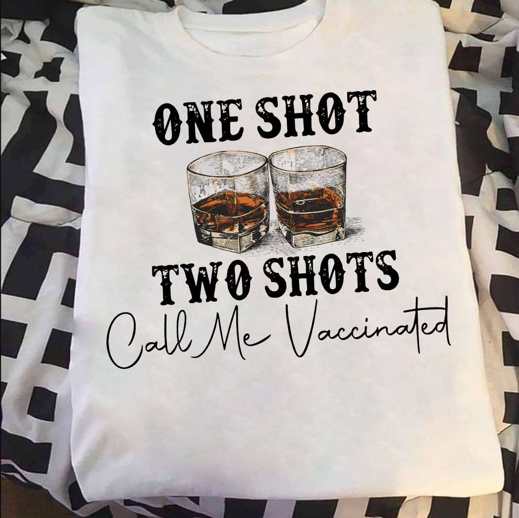 One shot two shots, call me vaccinated - Wine people gift, vaccinated people