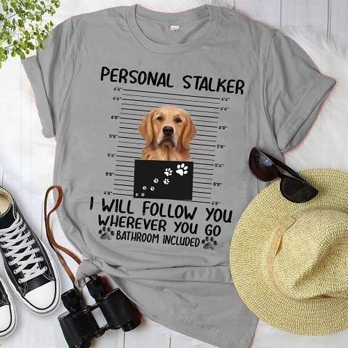 Personal stalker I will follow you wherever you go - Golden retriever, gift for dog lover