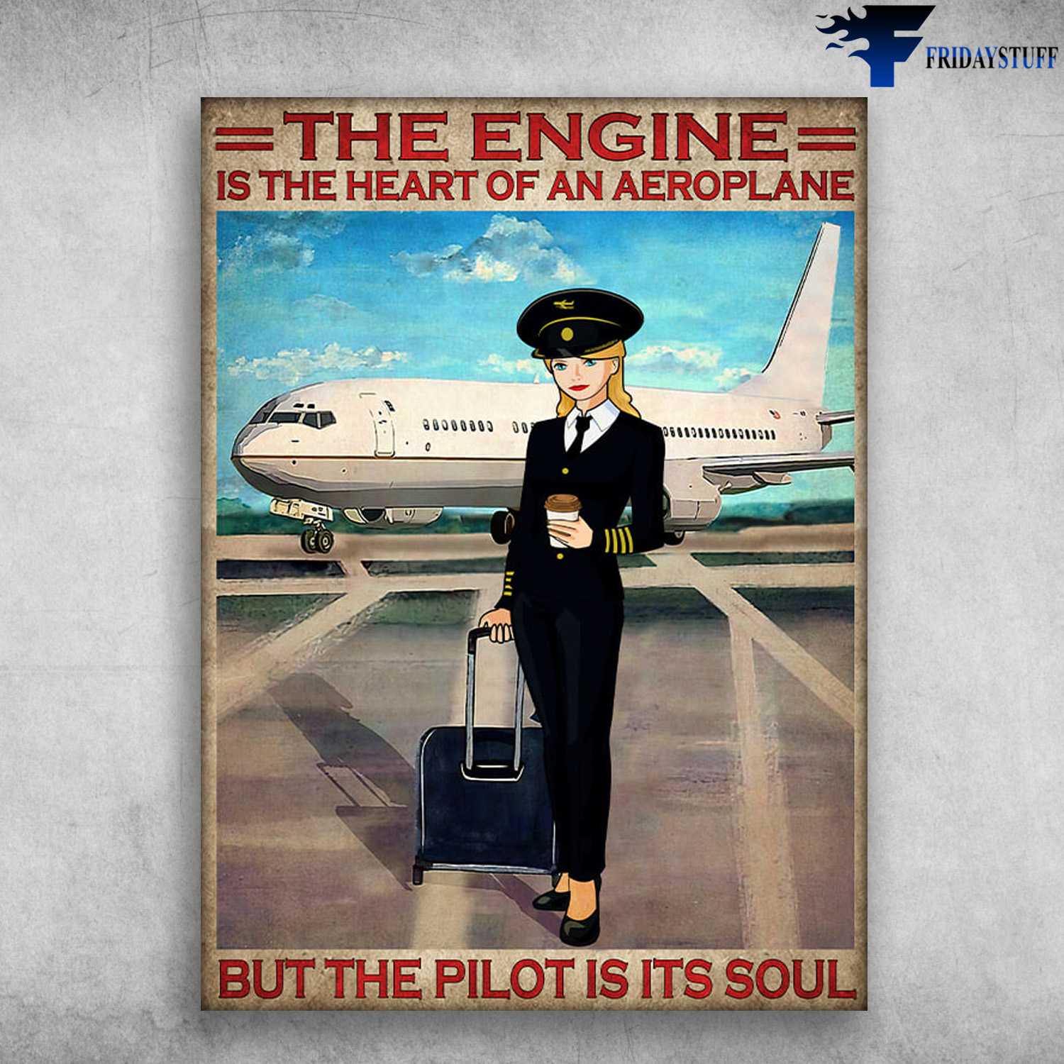 Pilot Poster, Female Pilot, The Engine, Is The Heart Of An Aeroplane, But The Pilot Is Its Soul