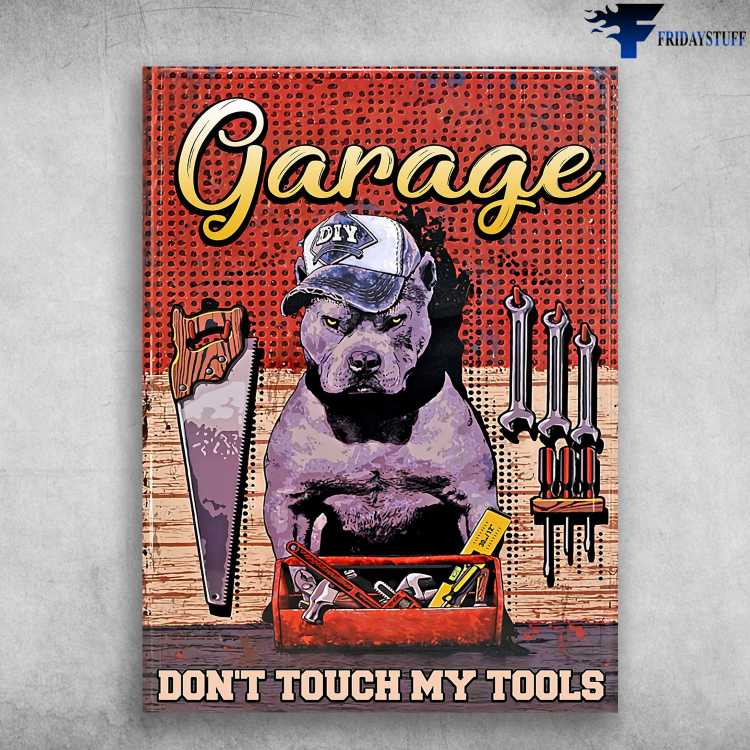 Pitbull Garege - Don't Touch Mt Tools, Mechanic Poster