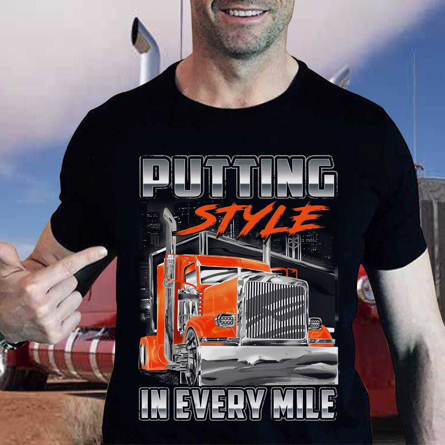 Putting style in every mile - Truck driver gift, trucker the job