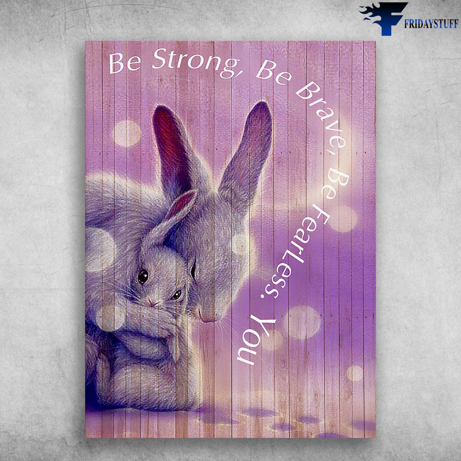 Rabbit Family, Be Strong, Be Brave, Be Fearless, You
