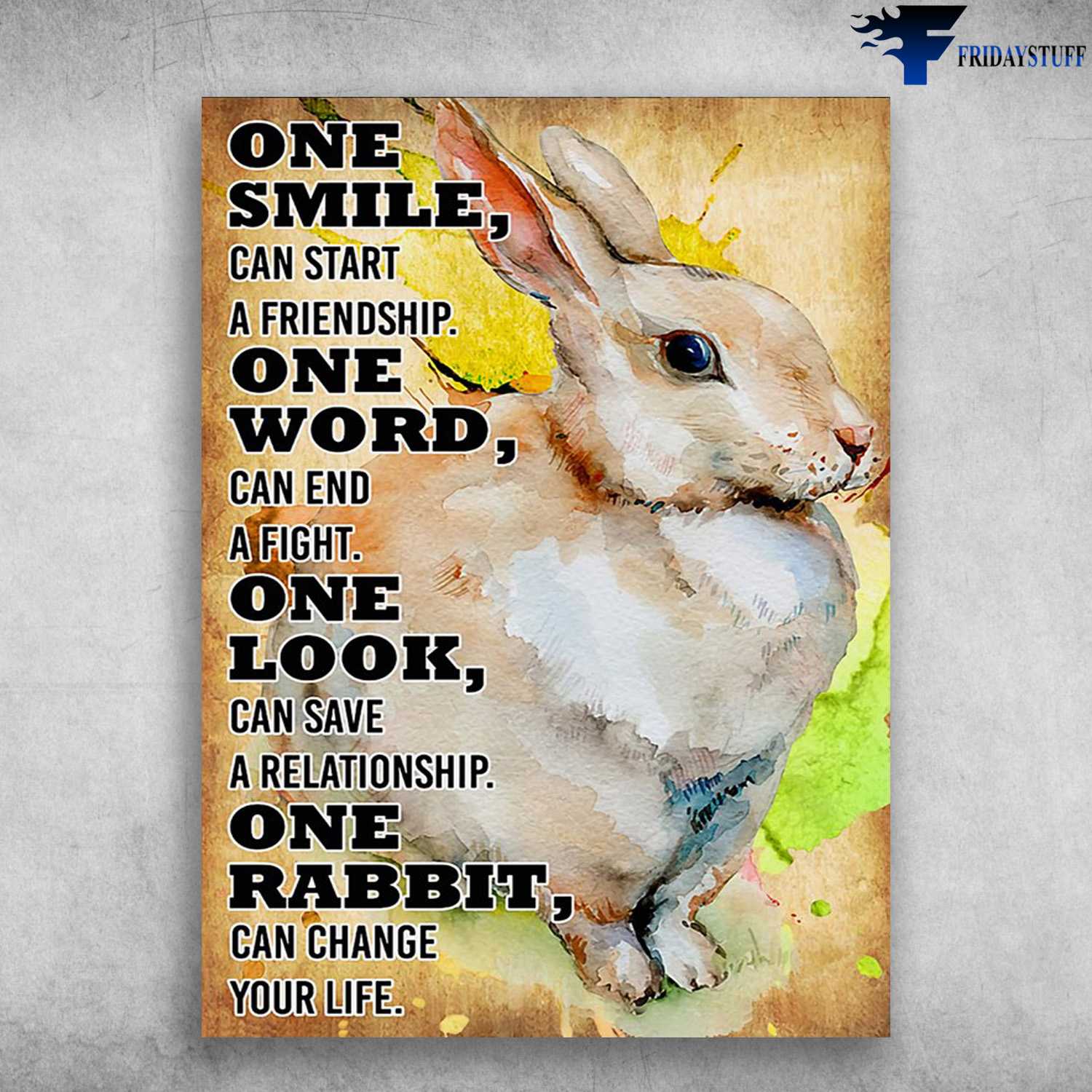 Rabbit Poster, Cute Bunny - One Smile, Can Start A Friendship, One Word, Can End A Fight, One Look, Can Save A Relationship, One Rabbit, Can Change Your Life