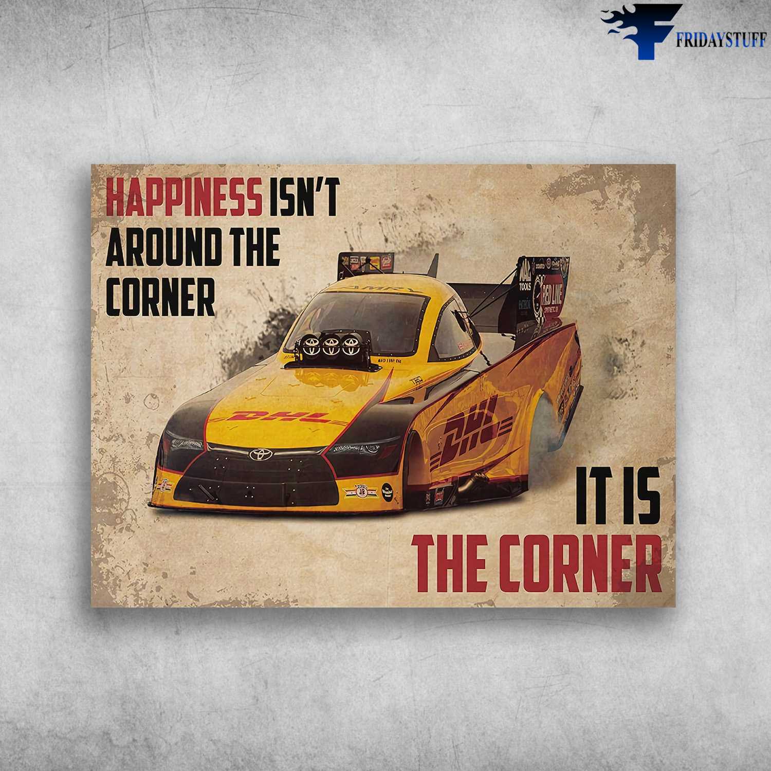 Racing Car, Racing Lover - Happiness Isn't Around The Corner, It Is The Coner