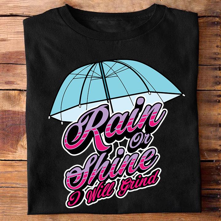 Rain on shine, I will grind - Umbrella for rainy day