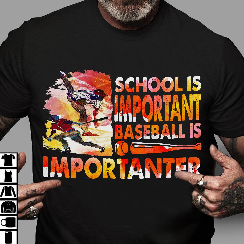 School is important, baseball is importanter - Gift for baseball player, school and baseball