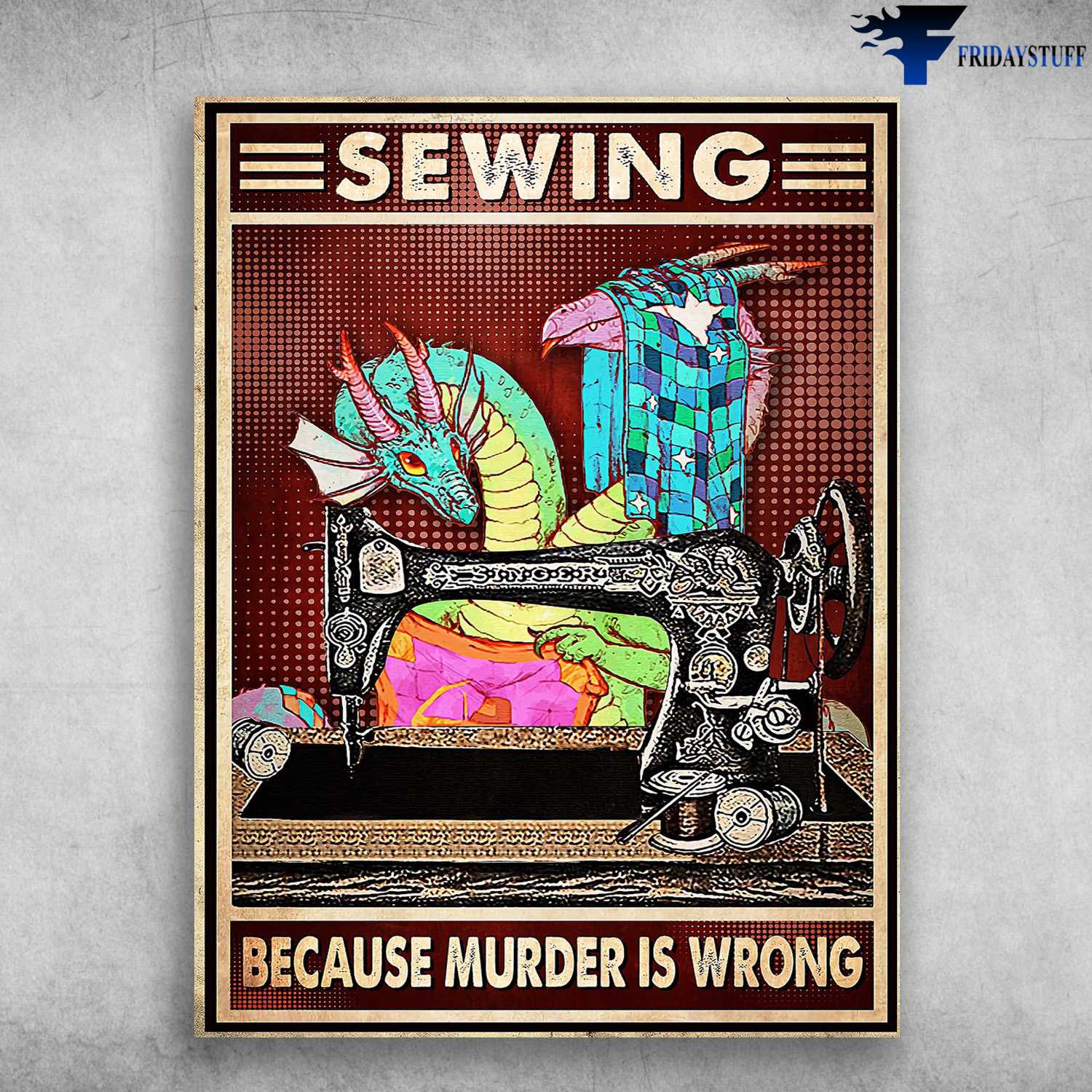 Sewing Dragon, Sewing Poster - Sewing Because Murder Is Wrong, Tailor Poster