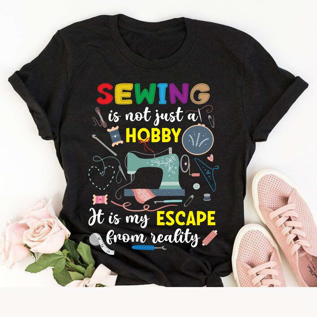 Sewing is not just a hobby, it is my escape from reality - Sewing machine, sewing harmless hobby