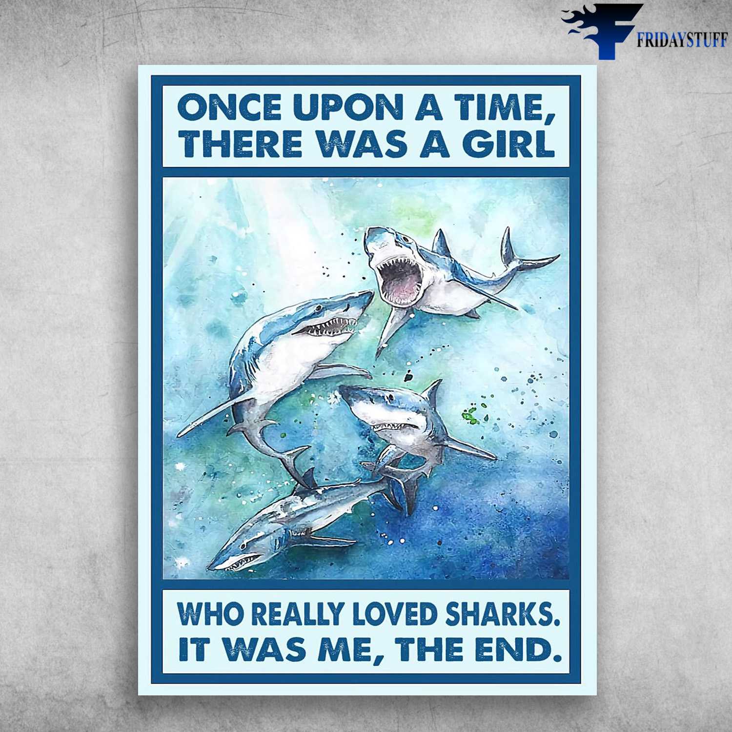 Shark Poster, Once Upon A Time, There Was A Girl, Who Really Loved Sharks, It Was Me, The End