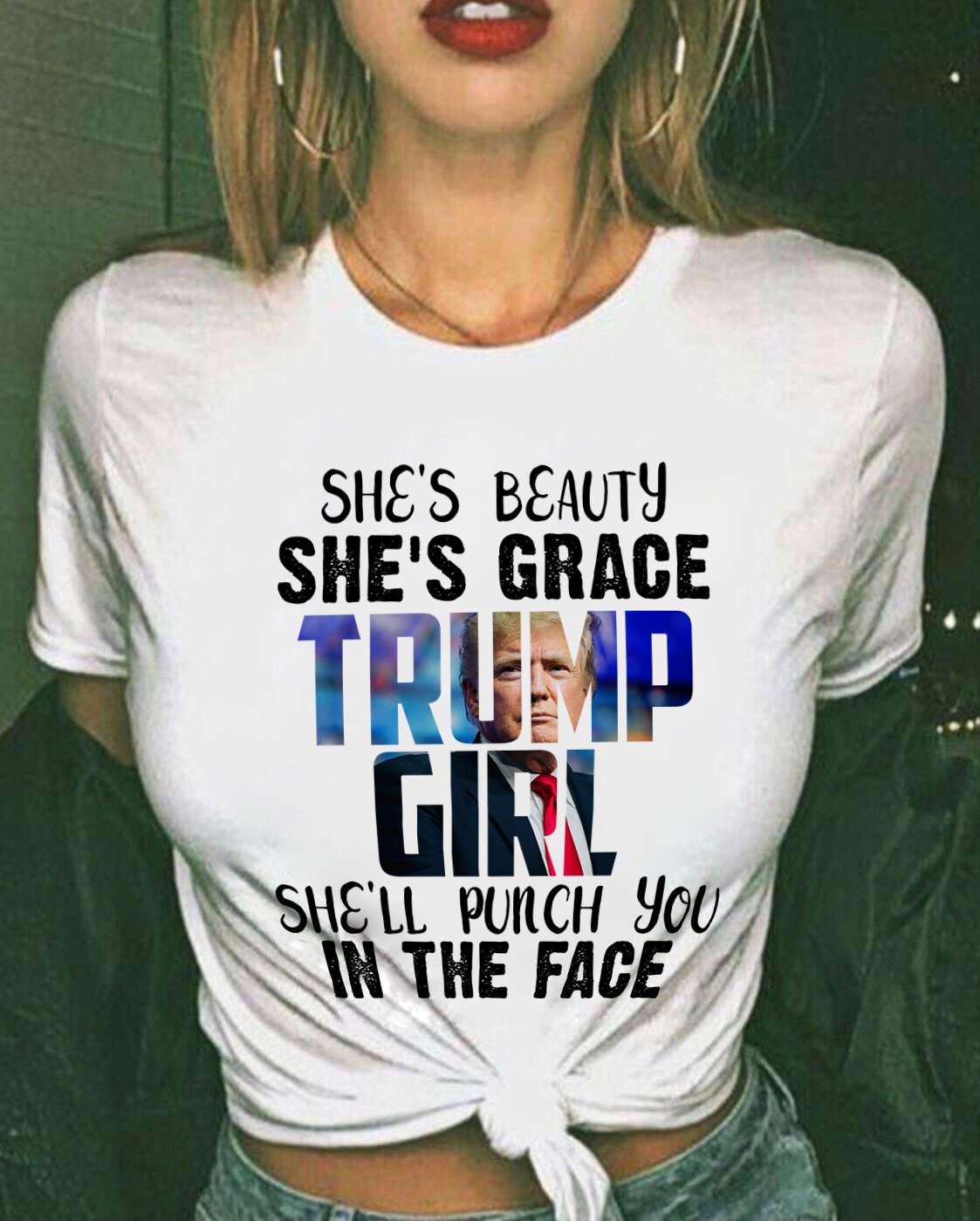 She's beauty she's grace Trump girl she'll punch you in the face - Donald Trump supporter