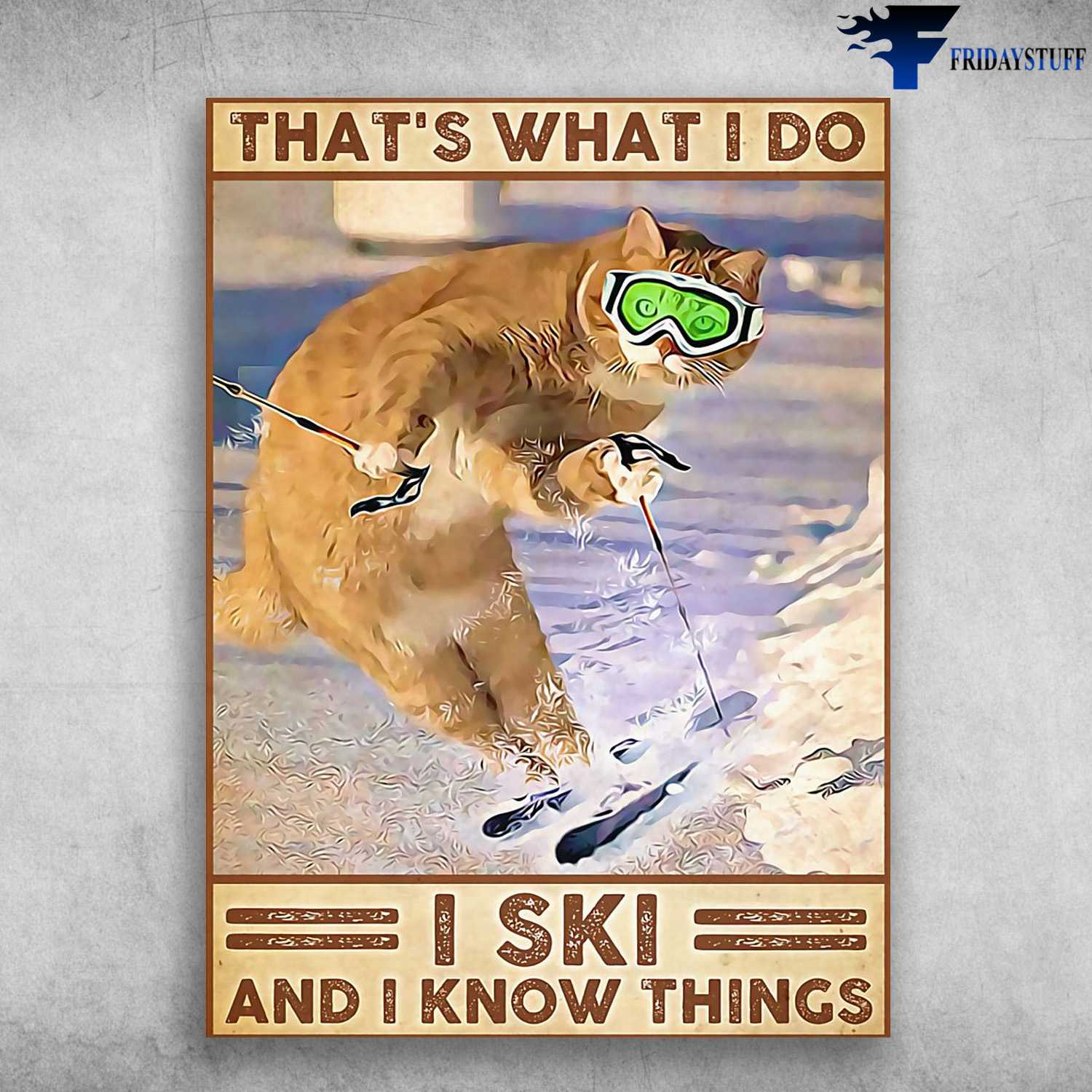 Skiing Cat, Cat Lover, Skiing Poster, That's What I Do, I Ski, And I Know Things
