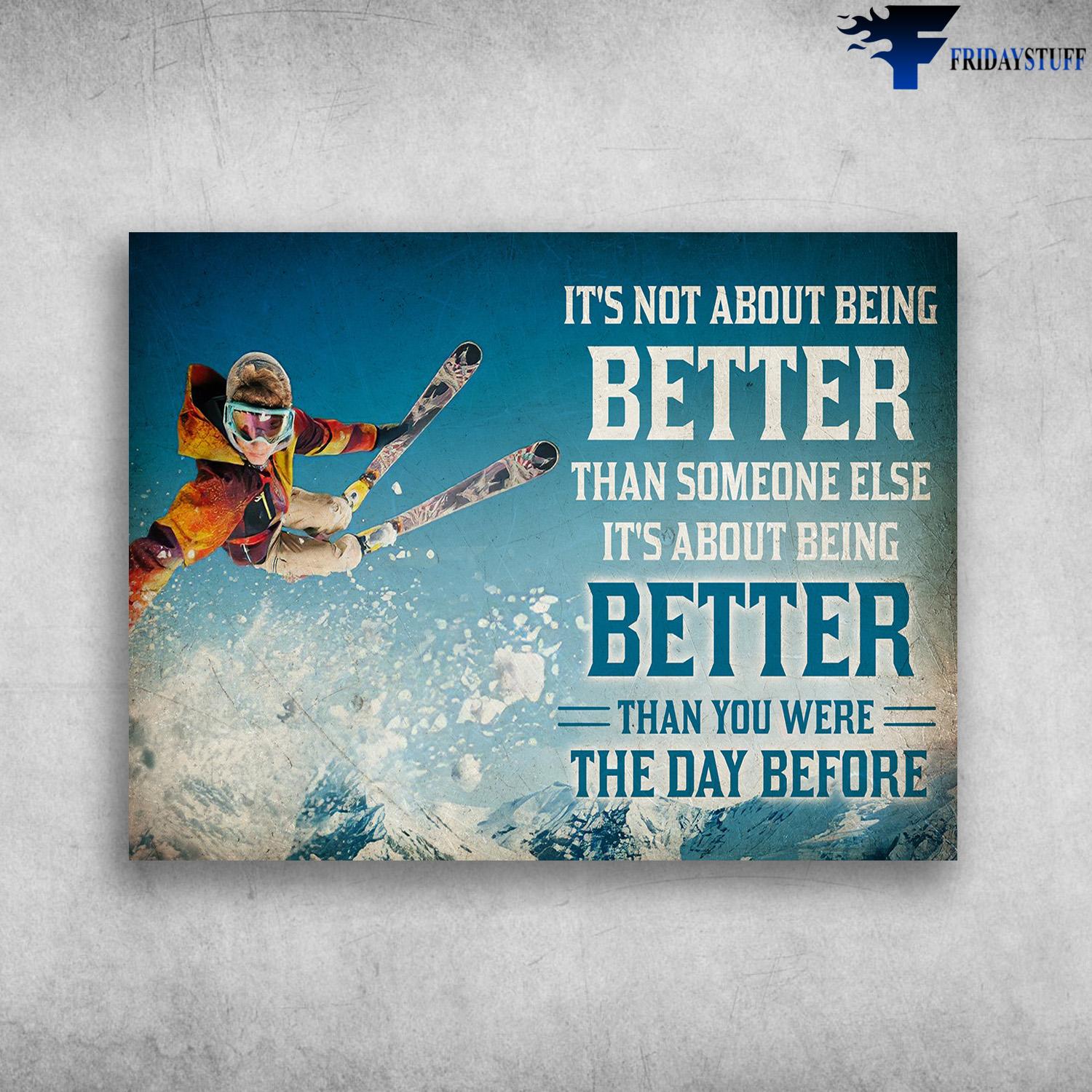 Skiing Poster, Skiing Lover, It's Not About Being Better Than Someone Else, It's About Being Better Than You Were The Day Before