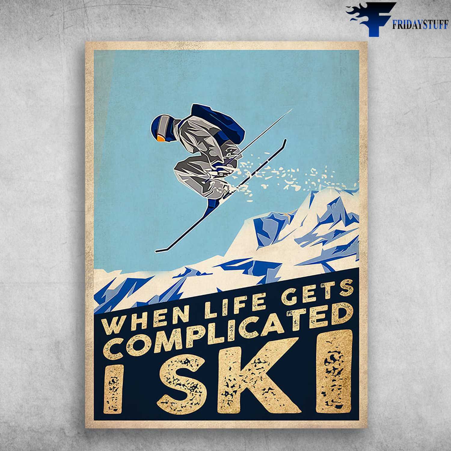 Skiing Poster, Skiing Lover, When Life Gets Complicated, I Ski