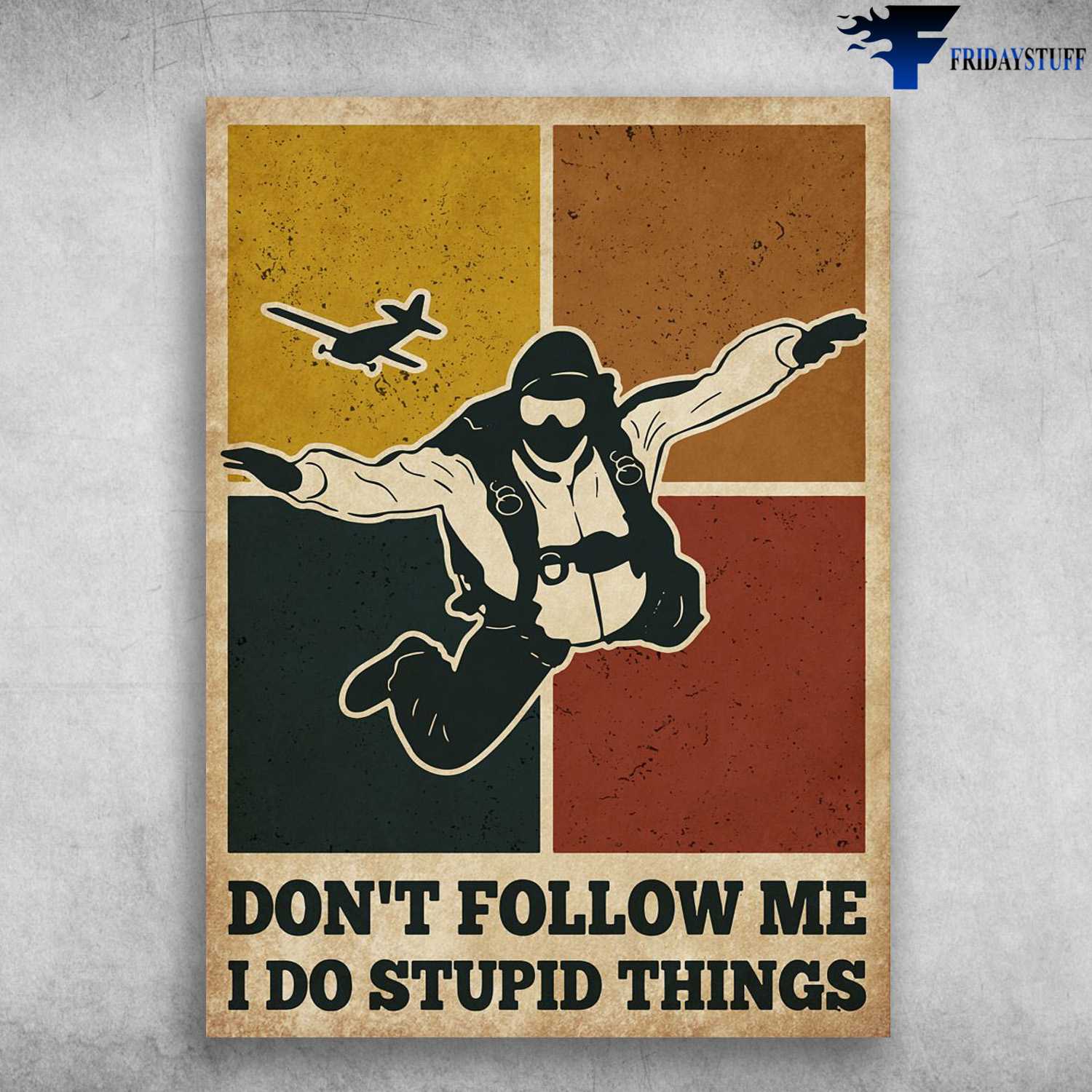 Skydiving Man, Skydiving Poster, Don't Follow Me, I Do Stupid Things