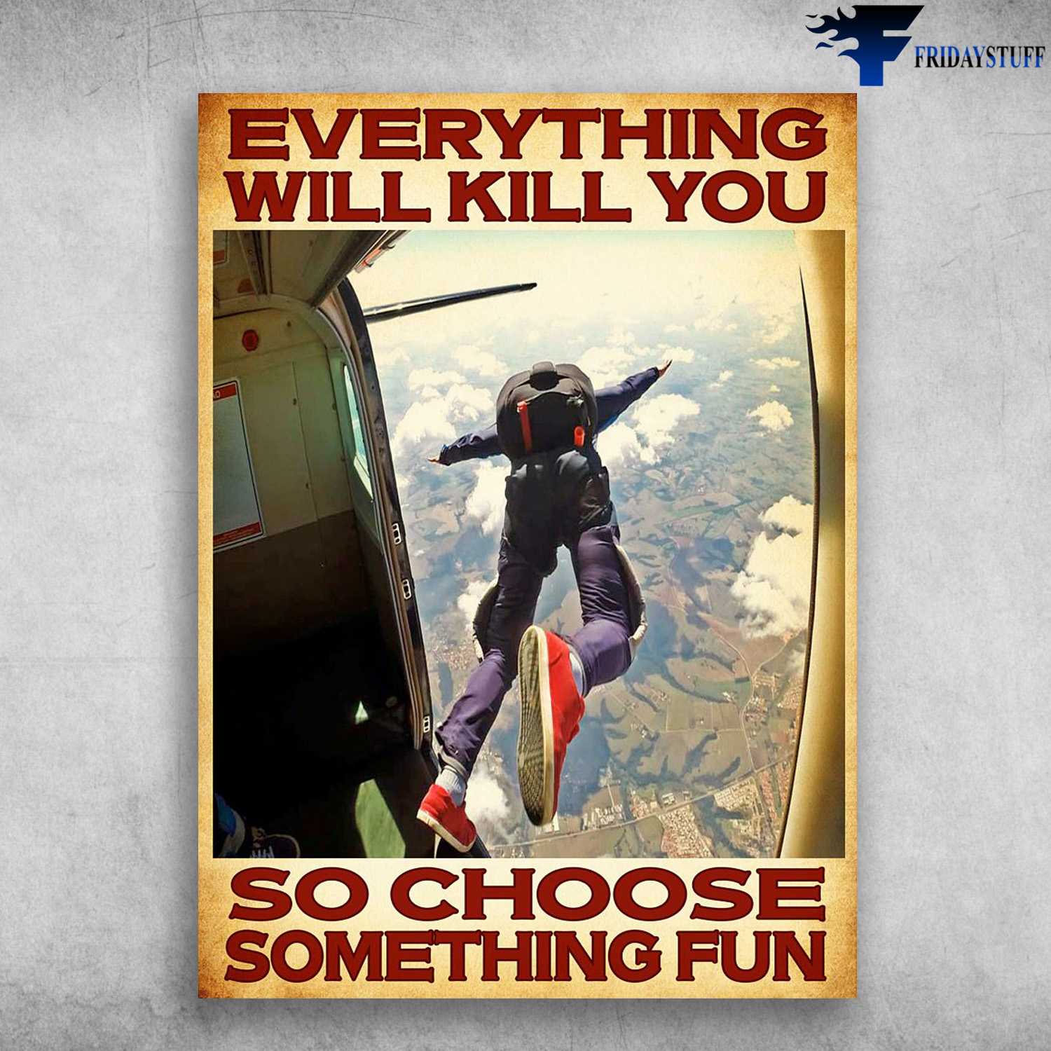 Skydiving Man, Skydiving Poster, Everything Will Kill You, So Choose Something Fun