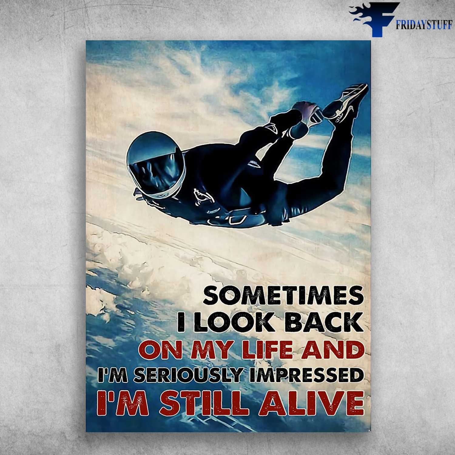 Skydiving Man, Skydiving Poster, Sometimes I Look Back, On My Life, And I'm Seriously Impressed, I'm Still Alive