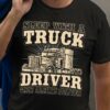 Sleep with a truck driver, they always deliver - Trucker the job, T-shirt for truck driver