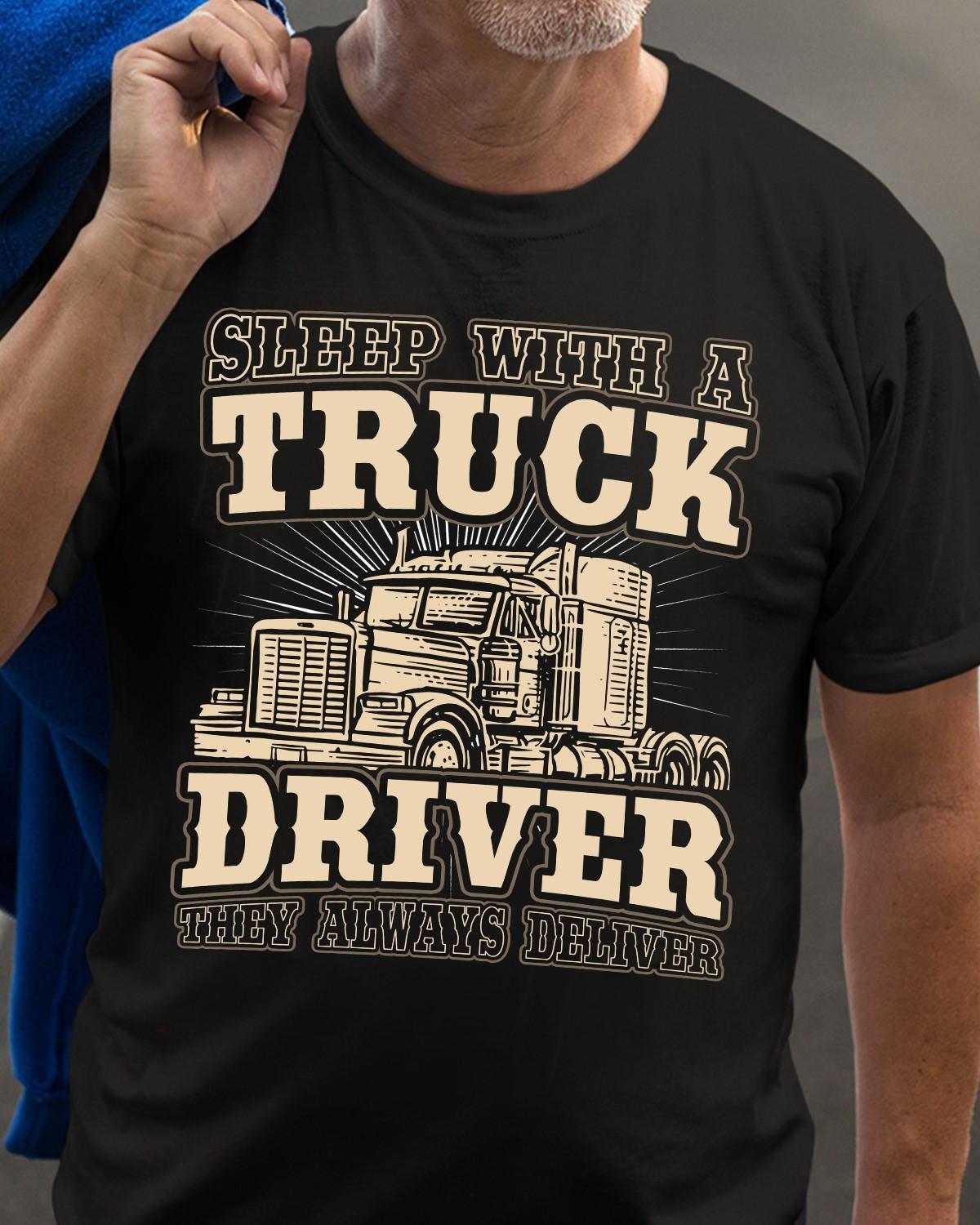 Sleep with a truck driver, they always deliver - Trucker the job, T-shirt for truck driver