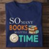 So many books so little time - Books and clock, gift for book reader